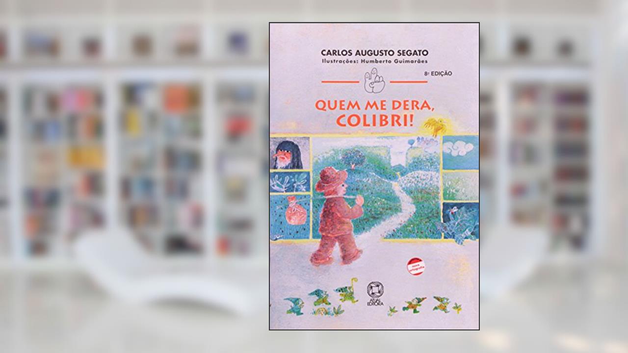Capa de Quem Me Dera, Colibri! - Conforme Nova Ortografia, do autor Carlos Augusto Segato