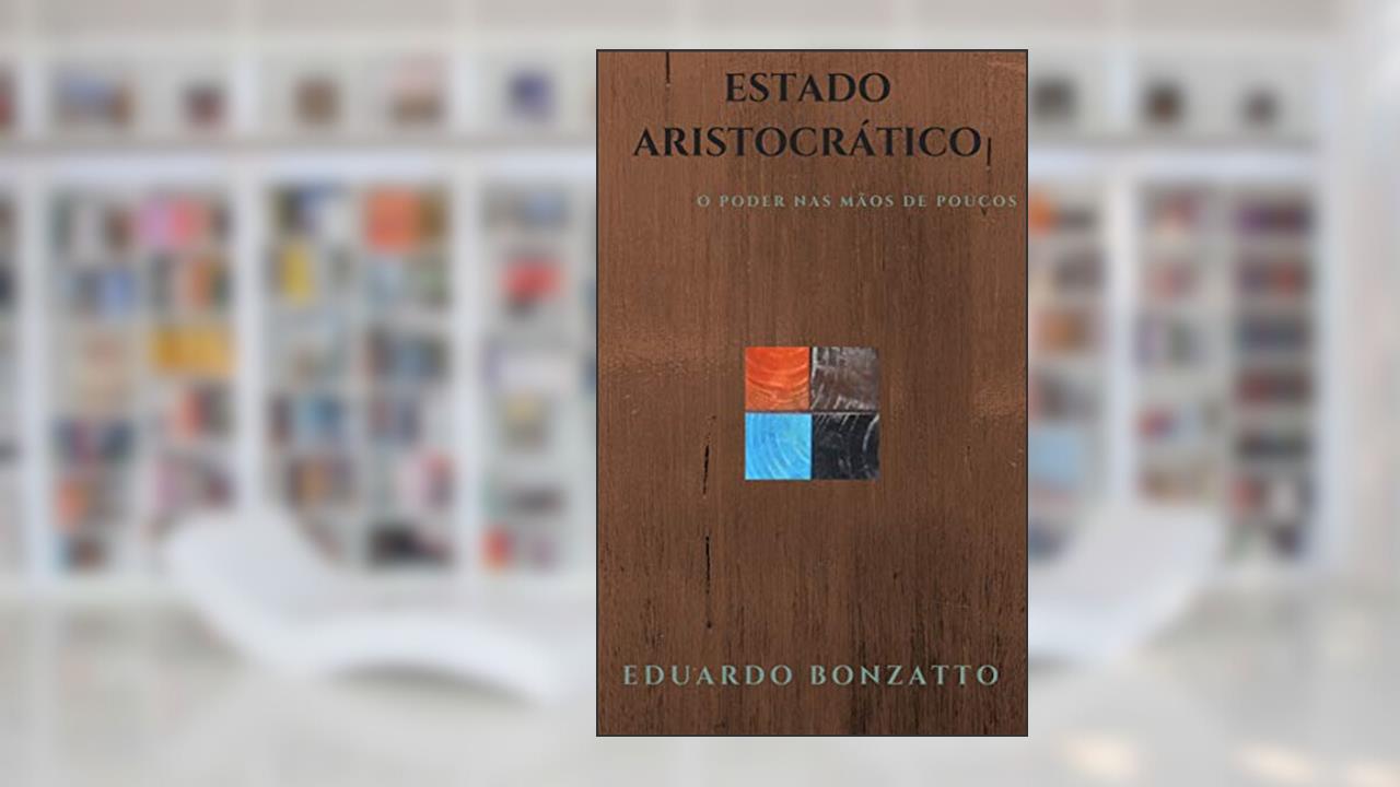 Capa de Estado Aristocrático: O poder nas mãos de poucos, do autor Eduardo Bonzatto