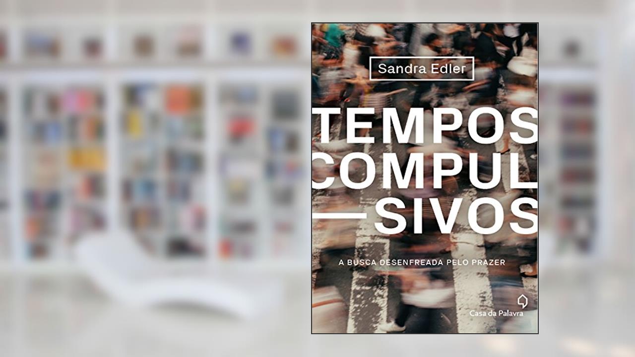 Capa de Tempos compulsivos: a busca desenfreada pelo prazer, do autor Sandra Edler