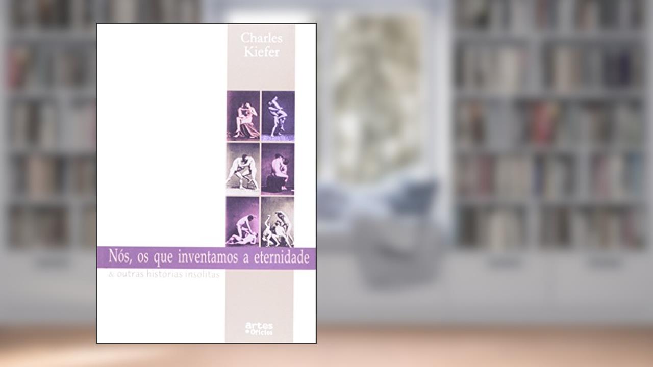 Capa de Nos, Os Que Inventamos A Eternidade E Outras Historias Insolidas, do autor Charles Kiefer
