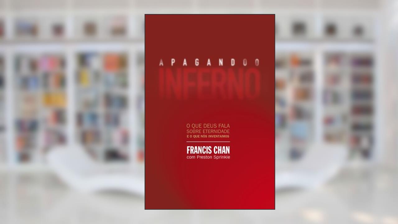 Capa de Apagando o inferno: O que Deus fala sobre eternidade e o que nós inventamos, do autor Francis Chan