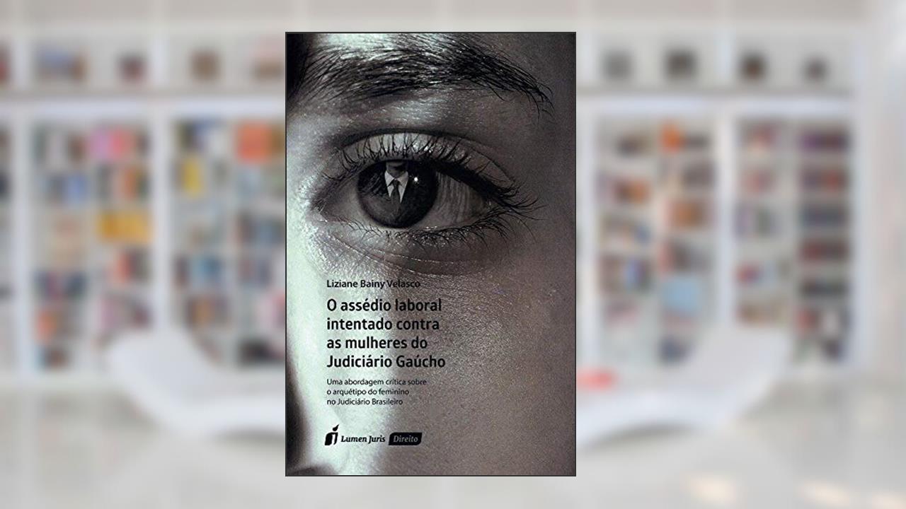 Capa de O Assédio Laboral Intentado Contra as Mulheres do Judiciário Gaúcho, do autor Liziane Bainy Velasco