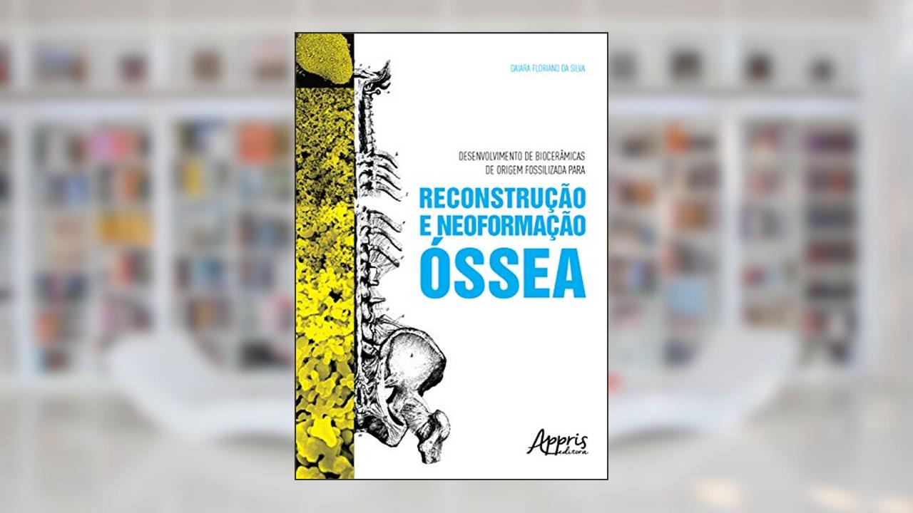 Capa de Desenvolvimento de biocerâmicas de origem fossilizada para reconstrução e neoformação óssea, do autor Daiara Floriano da Silva