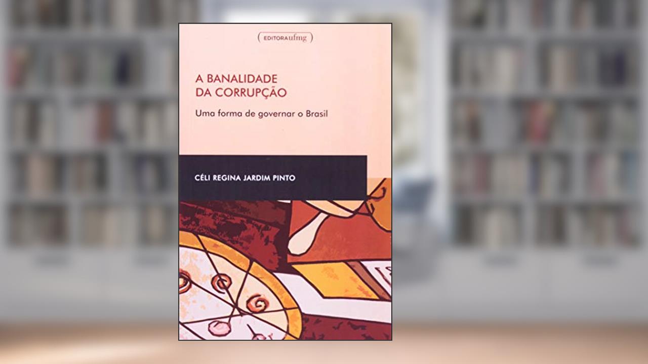 Capa de A Banalidade da Corrupção: uma Forma de Governar o Brasil, do autor Celi Regina Jardim Pinto