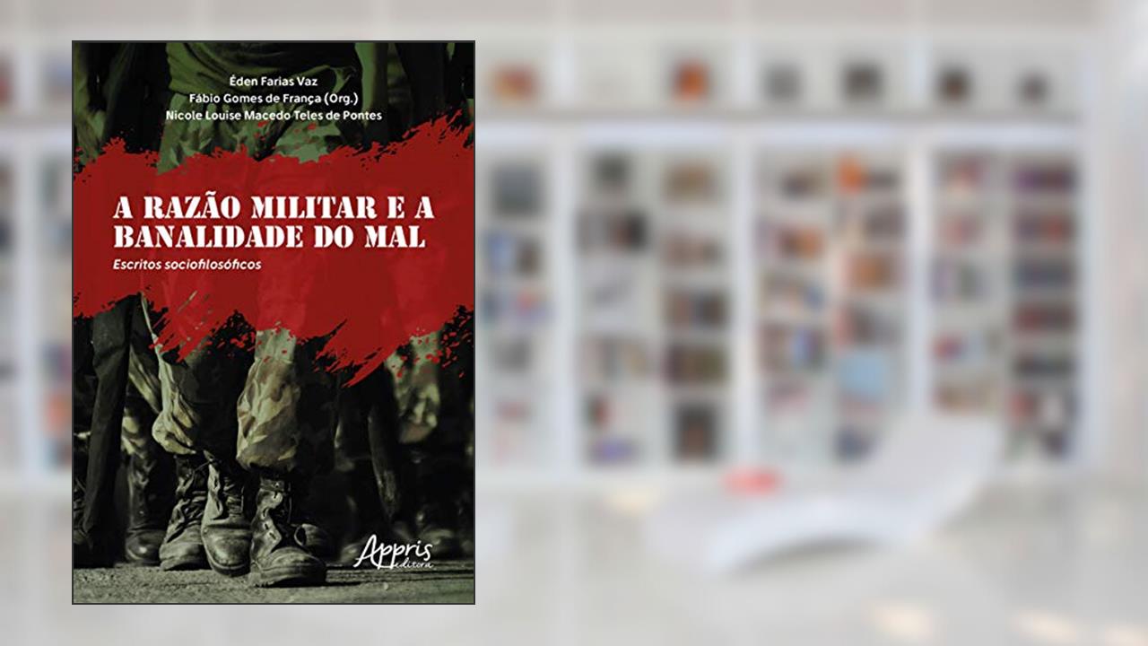 Capa de A razão militar e a banalidade do mal: escritos sociofilosóficos, do autor Nicole Louise Macedo Teles de Pontes