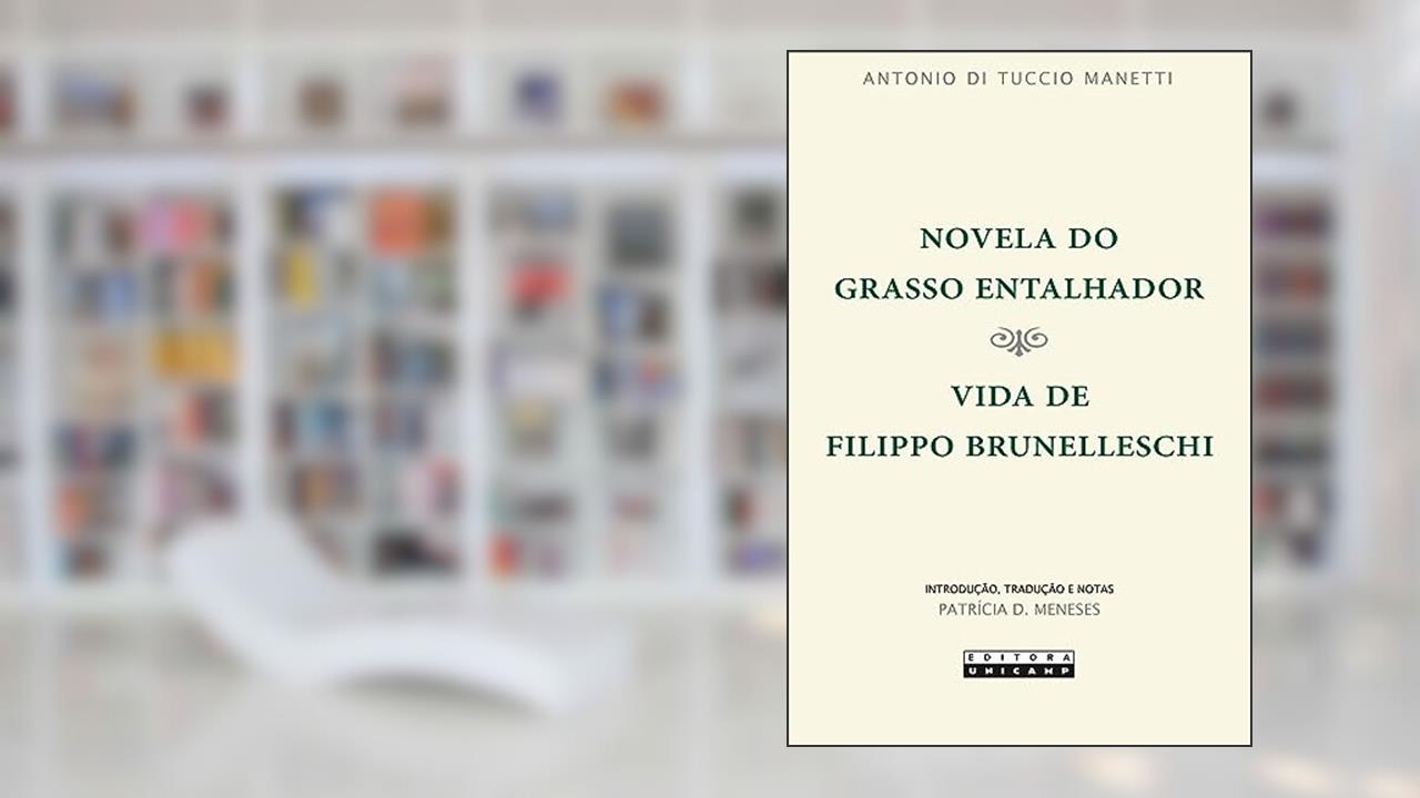 Capa de Novela do grasso entalhador: Vida de Filippo Brunelleschi, do autor Antonio di Tuccio Manetti