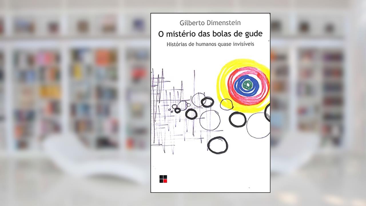 Capa de O mistério das bolas de gude: Histórias de humanos quase invisíveis, do autor Gilberto Dimenstein