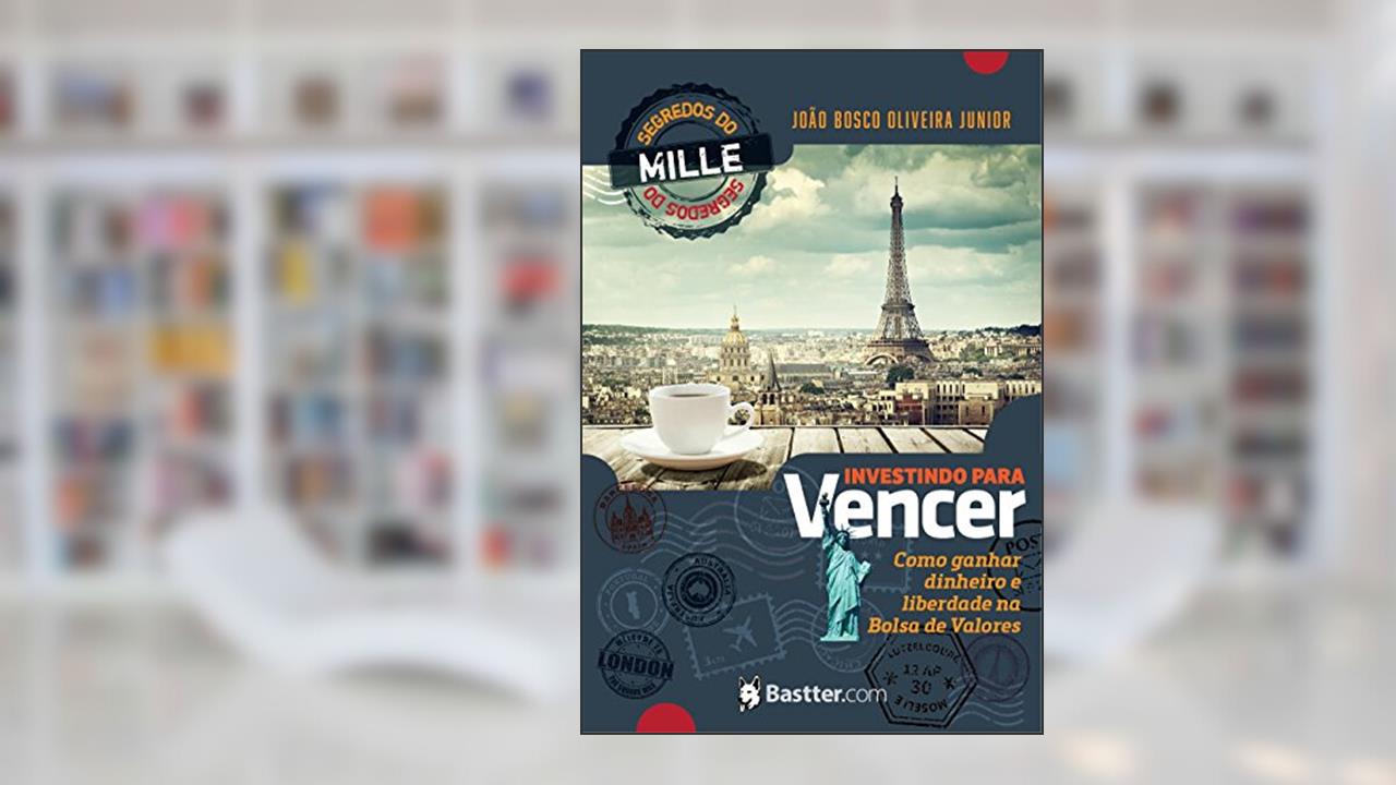 Capa de Investindo para Vencer: Segredos do Mille para ganhar dinheiro e liberdade na Bolsa de Valores, do autor João Bosco Oliveira Junior (Mille)