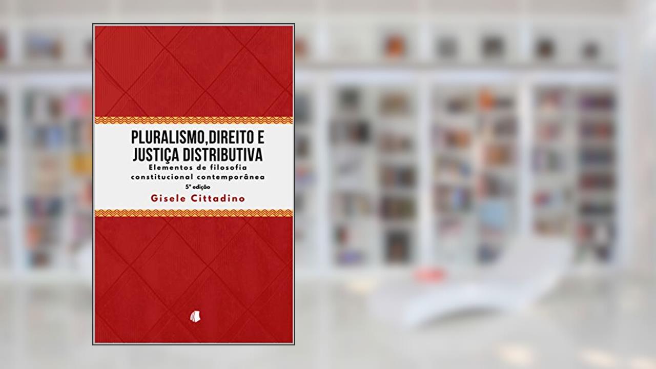 Capa de Pluralismo, Direito e Justiça Distributiva: Elementos de Filosofia Constitucional Contemporânea, do autor Gisele Cittadino