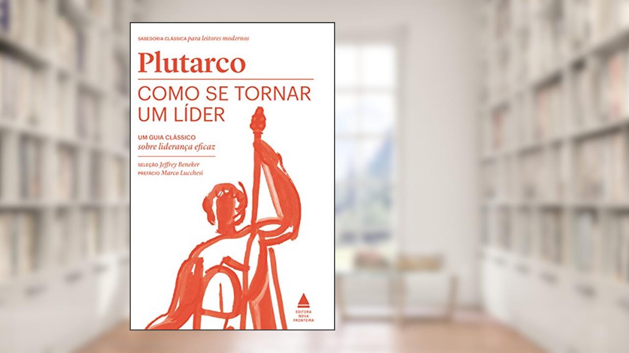 Capa de Como se tornar um líder: Um guia clássico sobre liderança eficaz, do autor Plutarco
