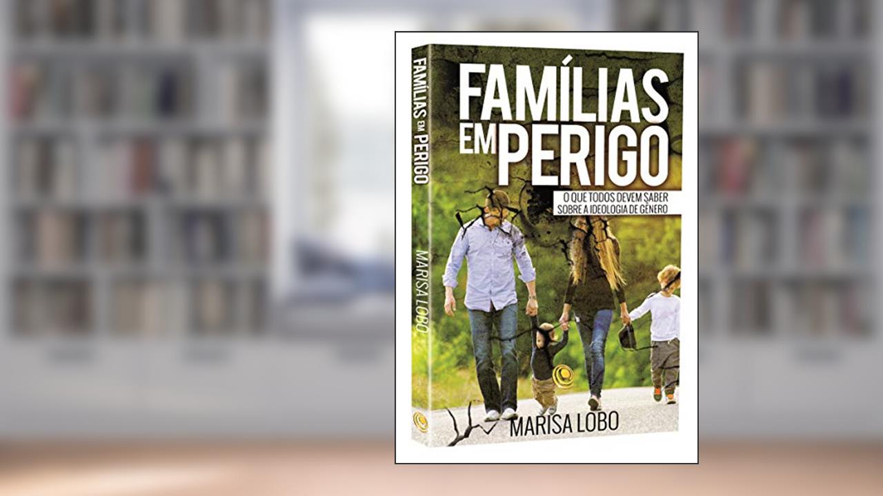 Capa de Famílias em Perigo: o que Todos Devem Saber Sobre a Ideologia de Gênero, do autor Marisa Lobo