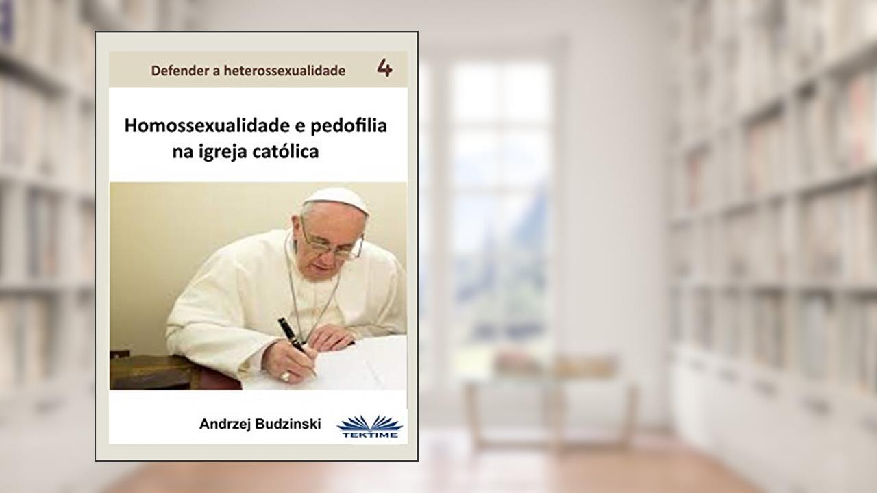 Capa de Homossexualidade E Pedofilia Na Igreja Católica (Defender a Heterossexualidade Livro 4), do autor Andrzej Stanislaw Budzinski