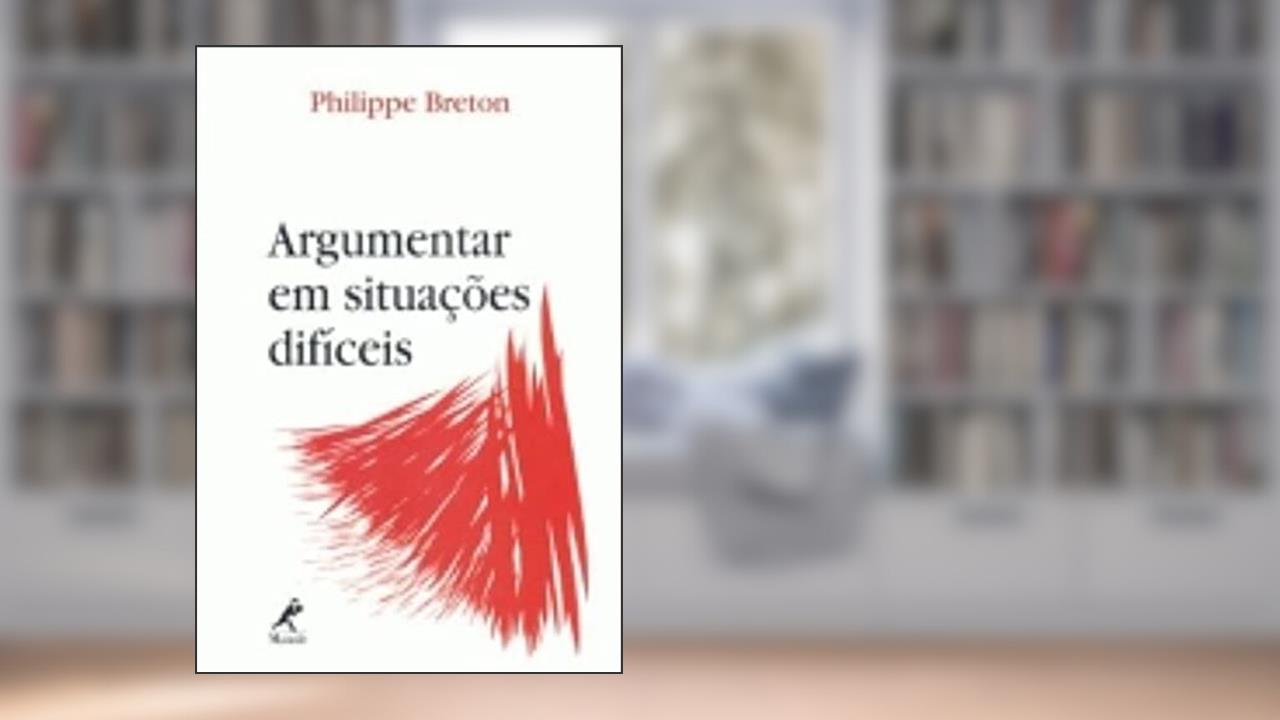Capa de Argumentar em situações difíceis, do autor Philippe Breton