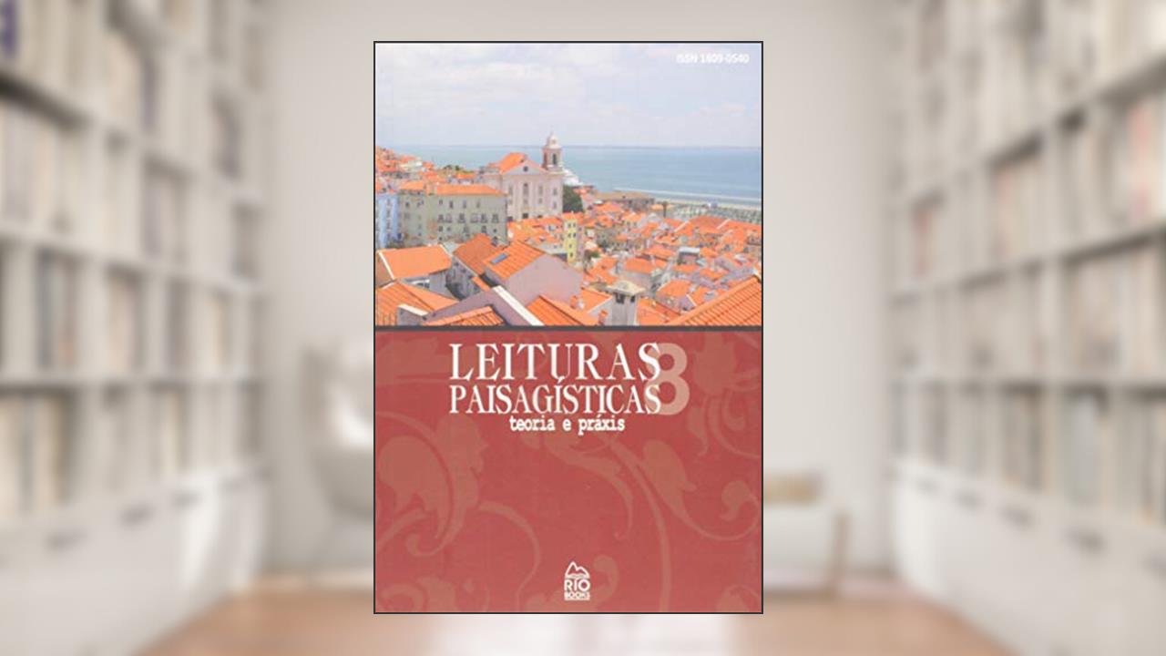 Capa de Leituras Paisagísticas - Vol. 8 - Teoria E Práxis, do autor Rubens De Andrade; carlos Terra; jeanne Trindade