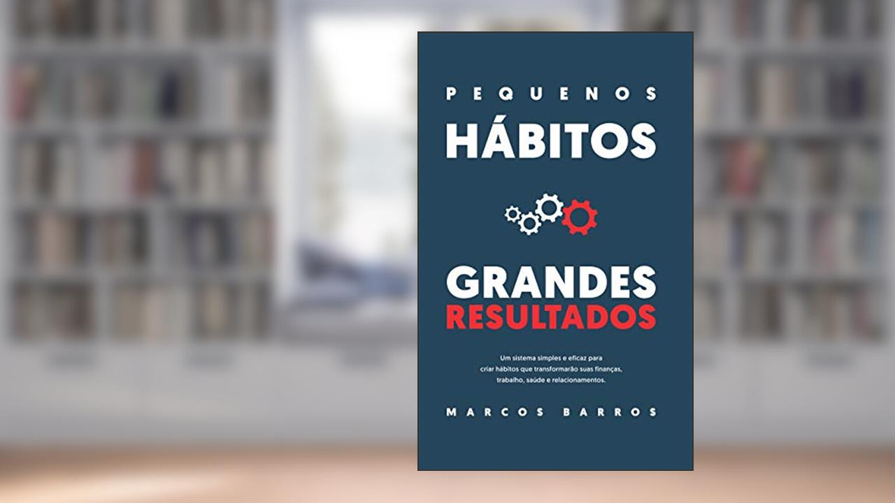 Capa de Pequenos Hábitos, Grandes Resultados: Um método simples e eficaz para criar hábitos que transformarão suas finanças, trabalho, saúde e relacionamentos., do autor Marcos Barros