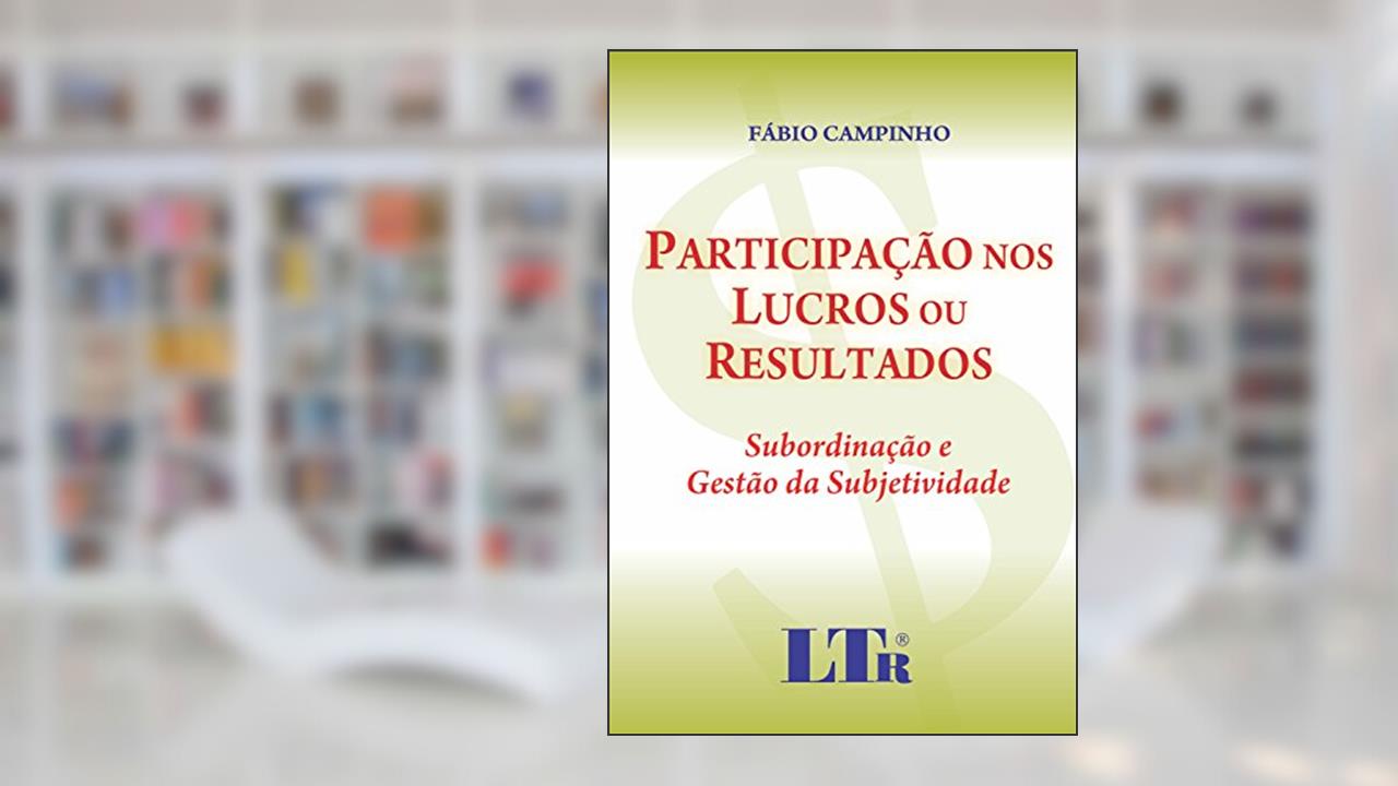 Capa de Participação Nos Lucros Ou Resultados: Subordinação E Gestão Da Subjetividade, do autor Fábio Campinho