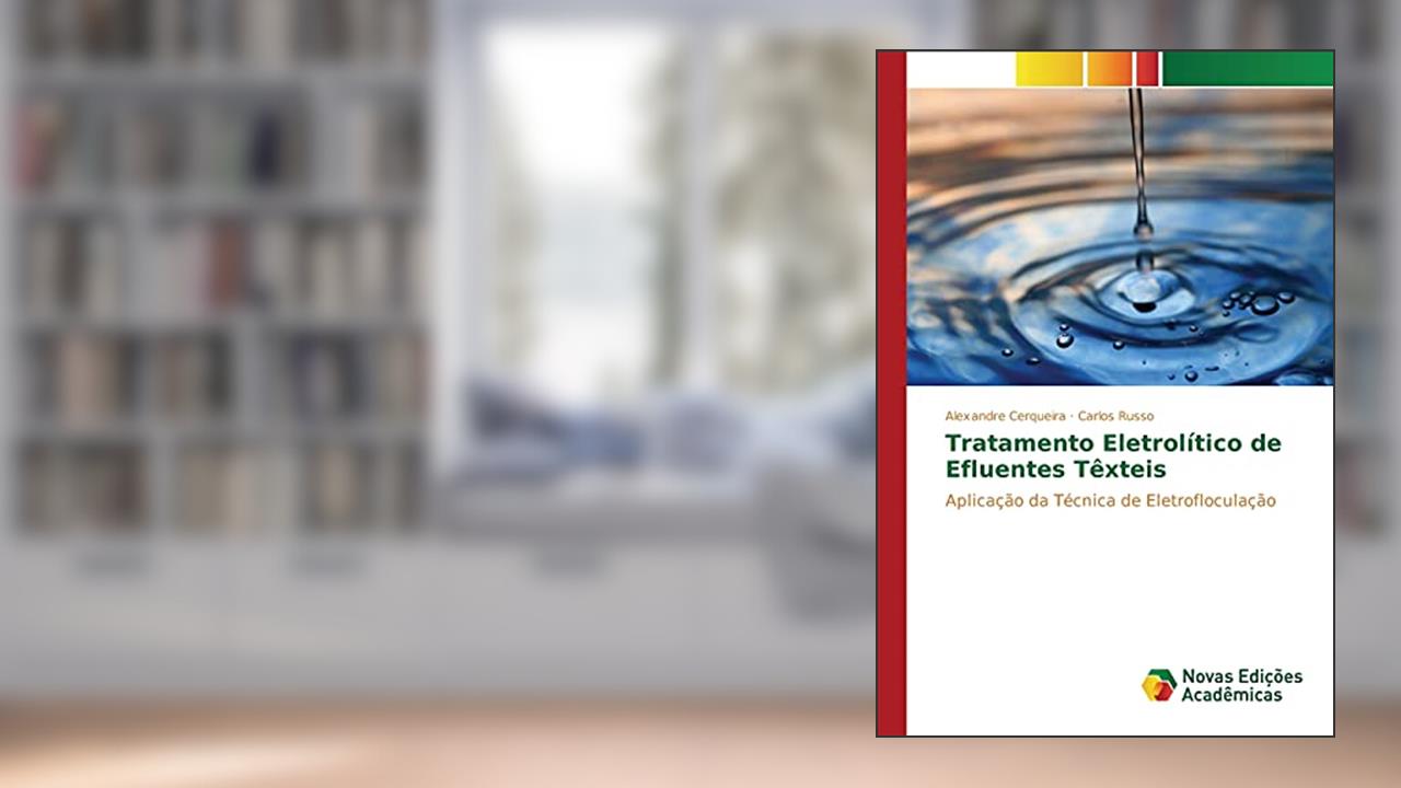 Capa de Tratamento Eletrolítico de Efluentes Têxteis: Aplicação da Técnica de Eletrofloculação, do autor Cerqueira Alexandre; Russo Carlos