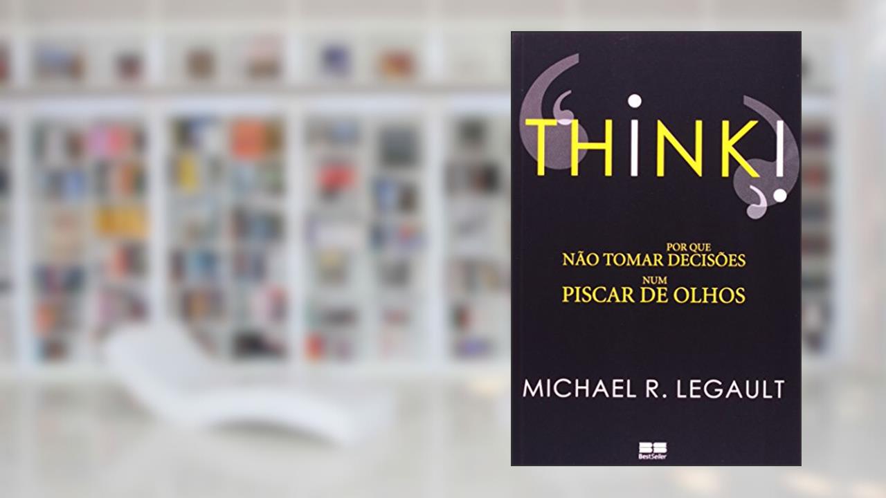 Capa de Think! Por Que Não Tomar Decisões Num Piscar De Olhos, do autor Michel R. Legault