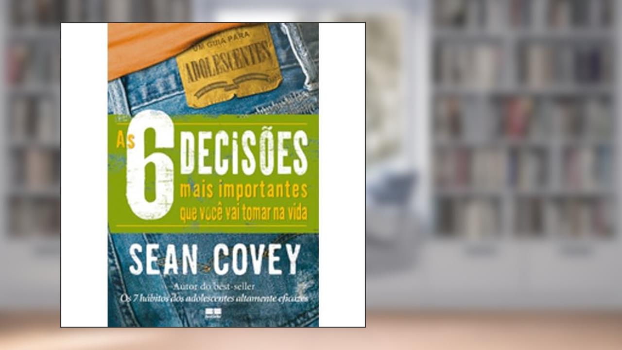 Capa de As 6 Decisões Mais Importantes que Você Vai Tomar na Vida, do autor Sean Covey