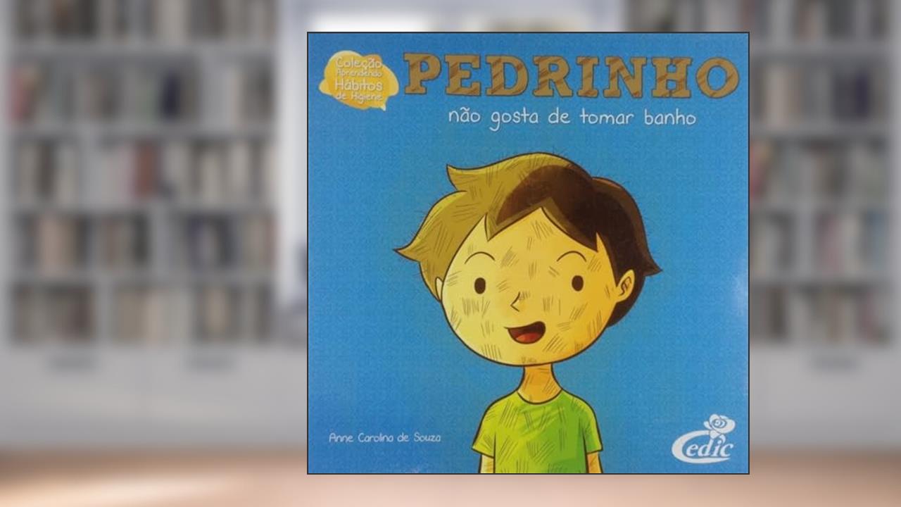 Capa de PEDRINHO NAO GOSTA DE TOMAR BANHO COLEÇAO APRENDENDO HABITOS DE HIGIENE, do autor Anne Carolina de Souza