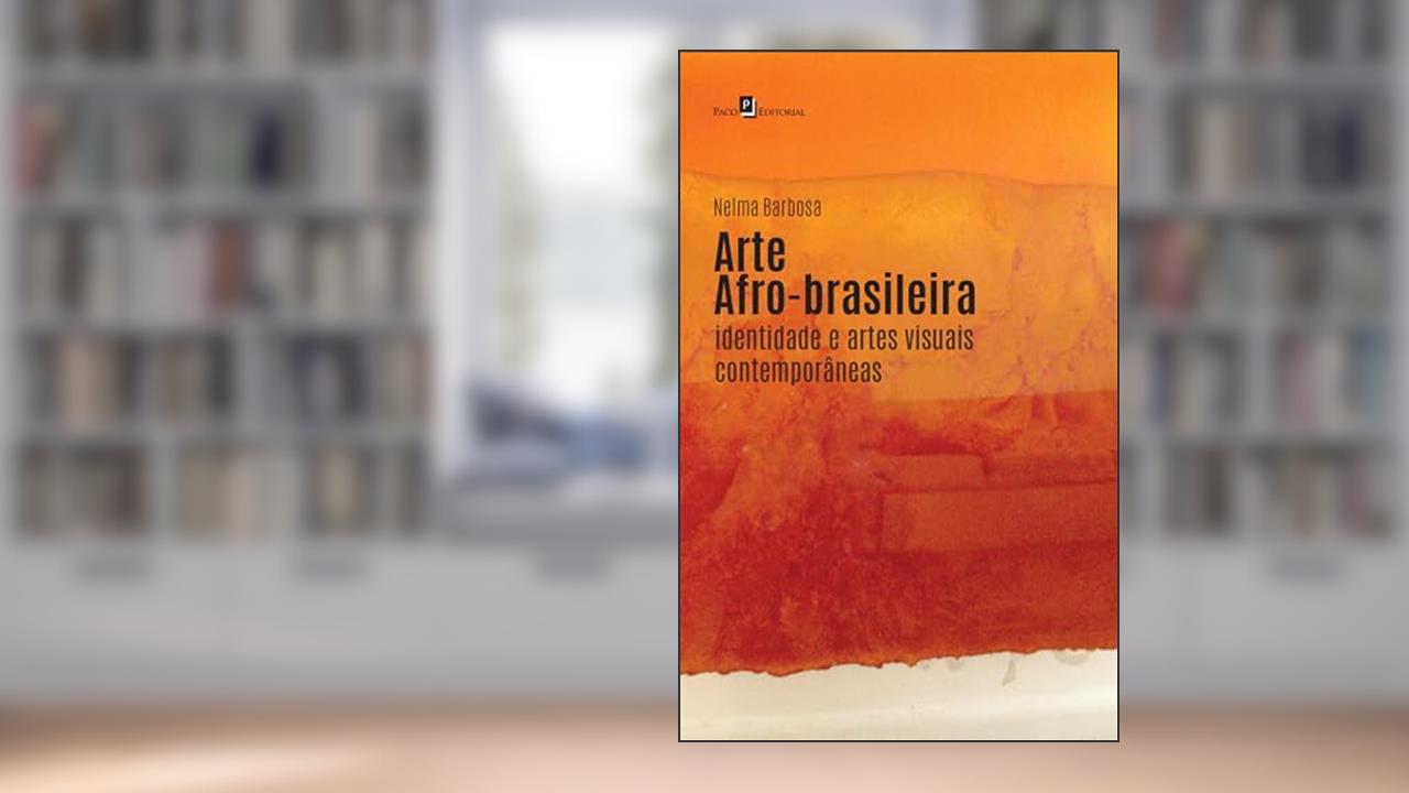 Capa de Arte Afro-brasileira: Identidades e Artes Visuais Contemporâneas, do autor Nelma Barbosa