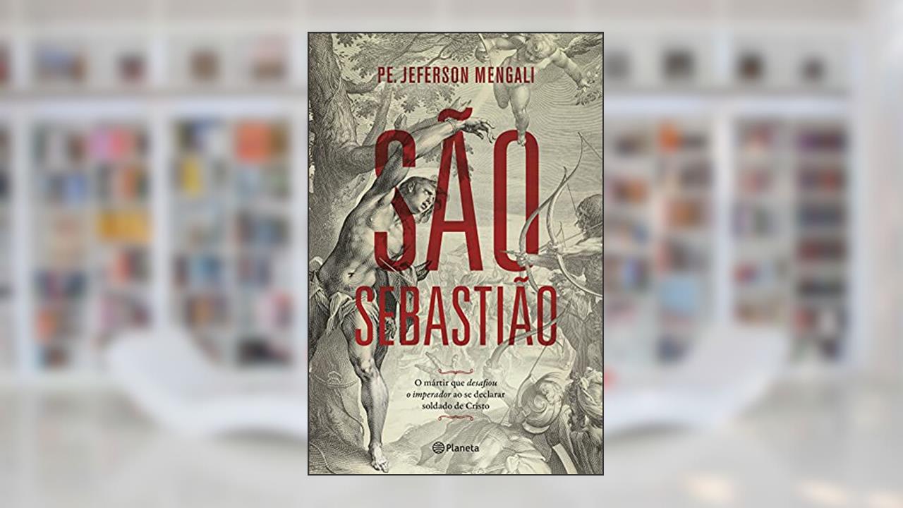 Capa de São Sebastião: O mártir que desafiou o imperador ao se declarar soldado de Cristo, do autor Pe. Jeferson Mengali