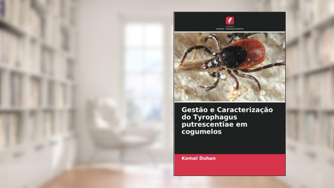 Capa de Gestão e Caracterização do Tyrophagus putrescentiae em cogumelos, do autor Komal Duhan