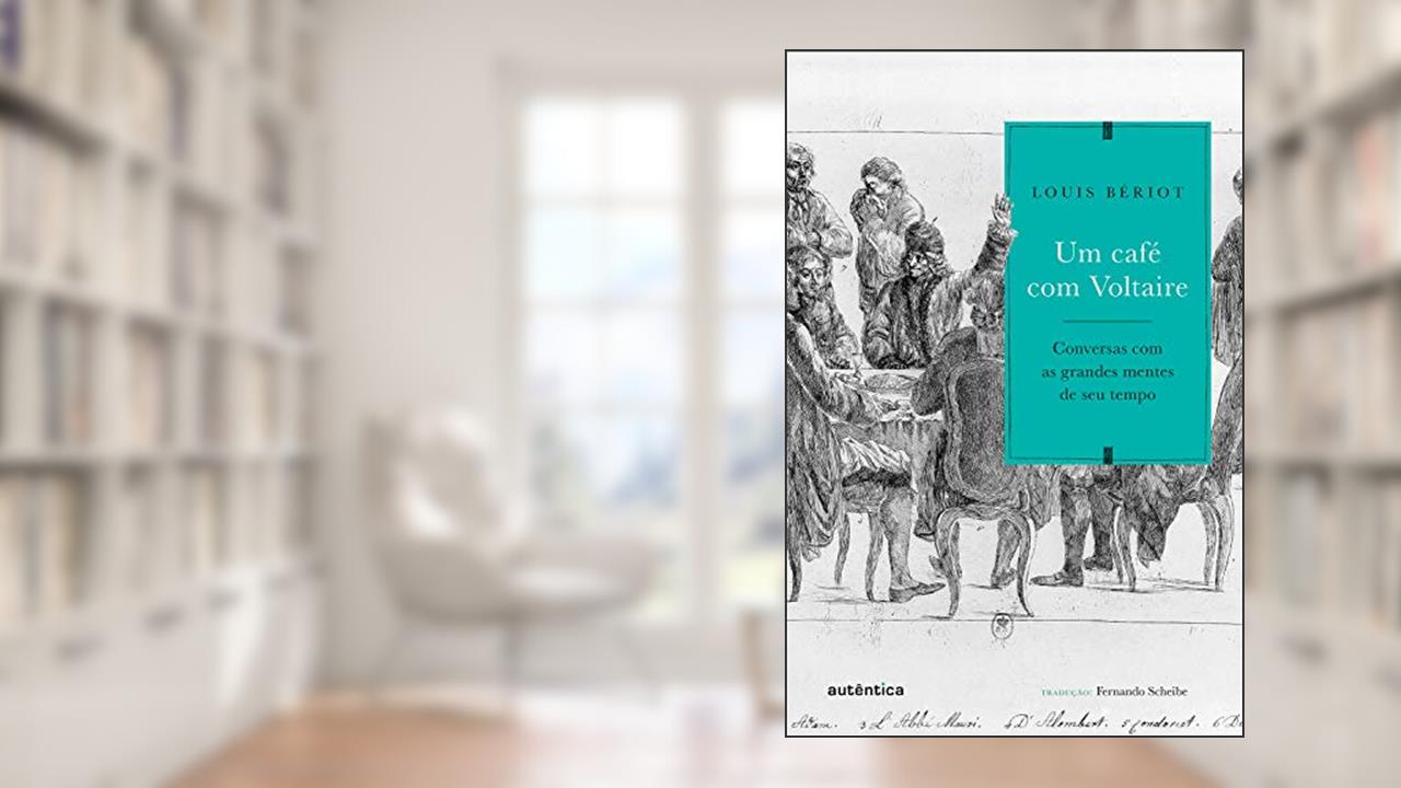 Capa de Um café com Voltaire: Conversas com as grandes mentes de seu tempo, do autor Louis Bériot