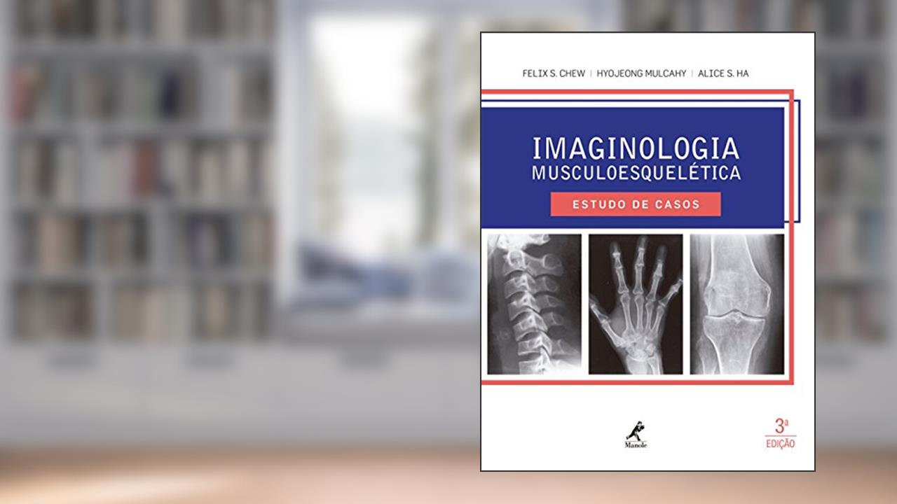 Capa de Imaginologia musculoesquelética: Estudo de casos, do autor Felix S. Chew; Hyojeong Mulcahy; Alice S. Ha