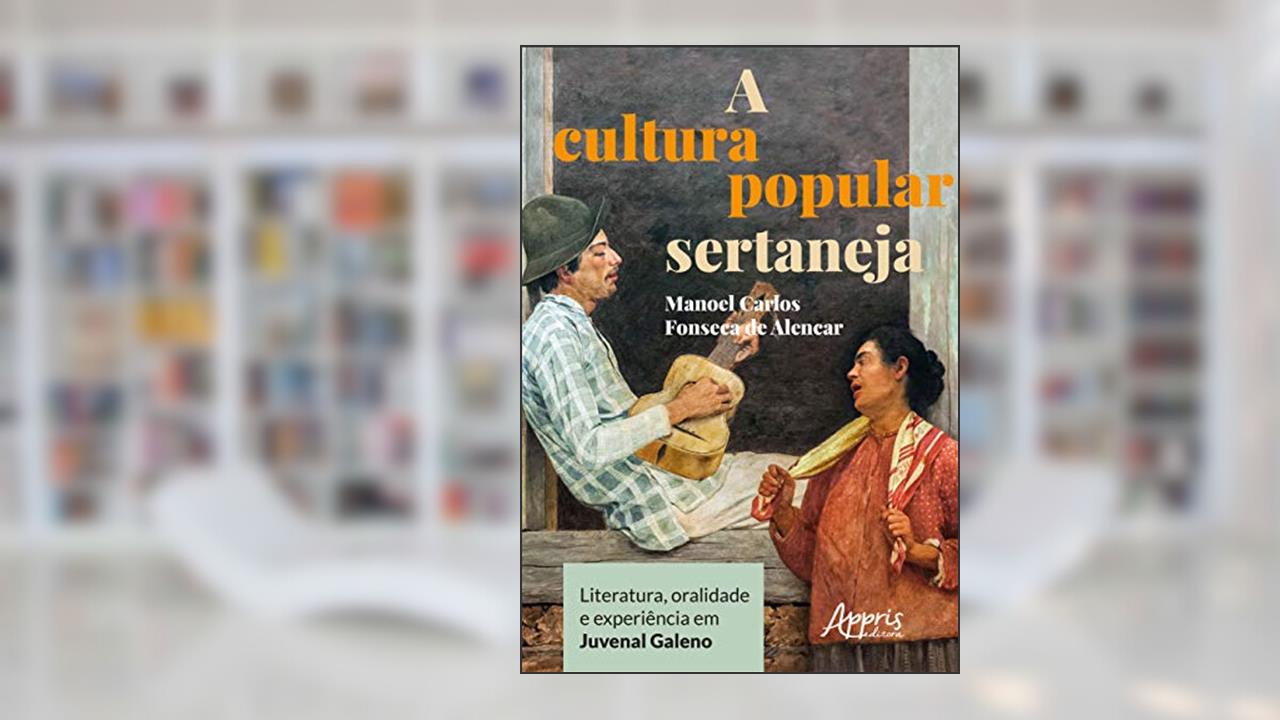 Capa de A cultura popular sertaneja: literatura, oralidade e experiência em juvenal galeno, do autor Manoel Carlos Fonseca de Alencar