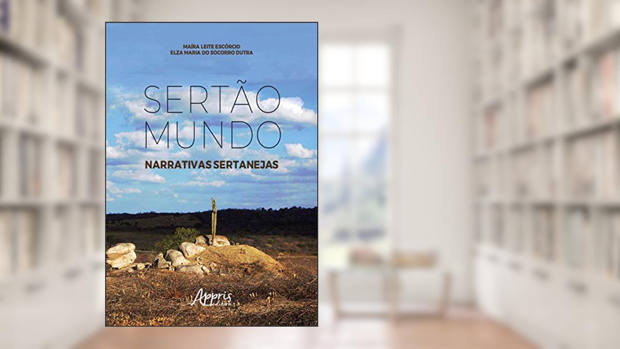 Capa de Sertão mundo: narrativas sertanejas, do autor Elza Maria do Socorro Dutra; Maíra Leite Escórcio