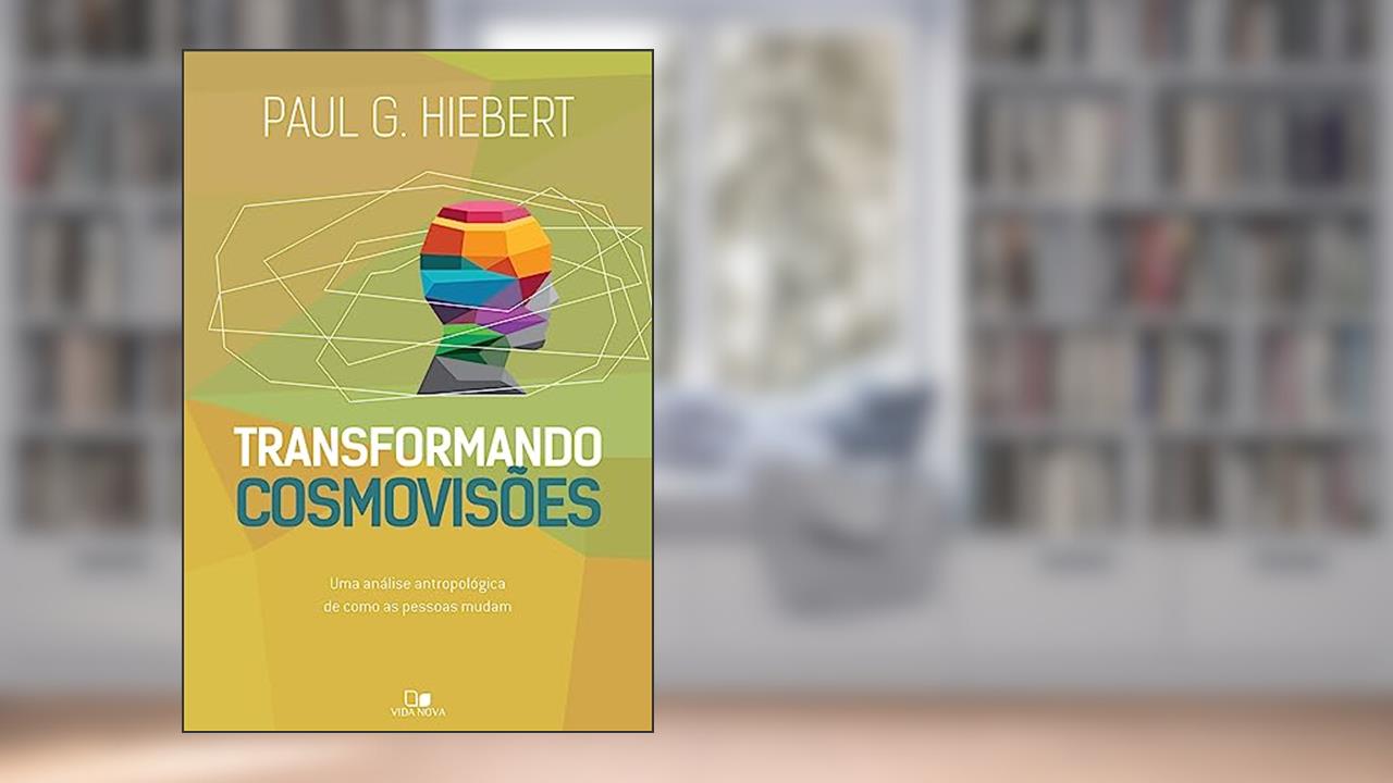 Capa de Transformando Cosmovisões: uma Análise Antropológica de Como as Pessoas Mudam, do autor Paul G. Hiebert