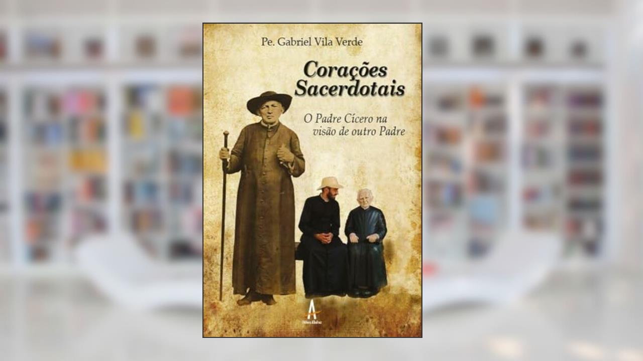 Capa de Corações Sacerdotais - O Padre Cícero na Visão de Outro Padre (Volume 1), do autor Pe. Gabriel Vila Verde