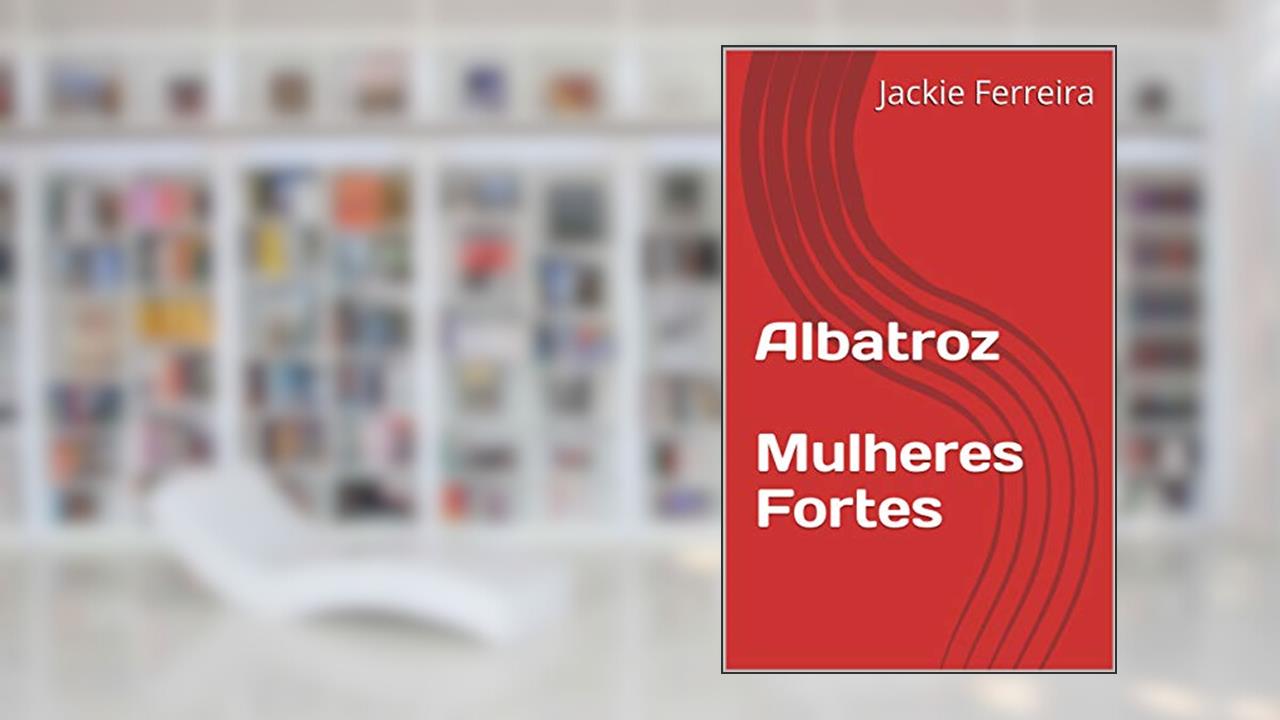 Capa de Albatroz Mulheres Fortes: Mulheres Fortes, do autor Jackie Ferreira
