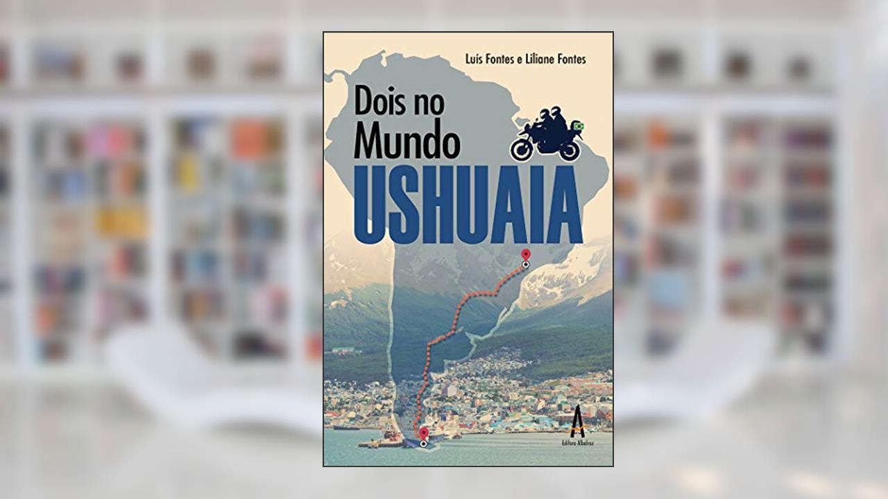 Capa de Dois no Mundo - Ushuaia, do autor Luís Fernando Fontes; Liliane Coelho Fontes