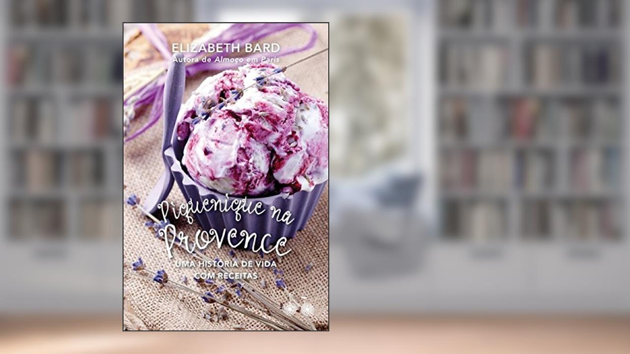 Capa de Piquenique na Provence: Uma história de vida com receitas, do autor Elizabeth Bard