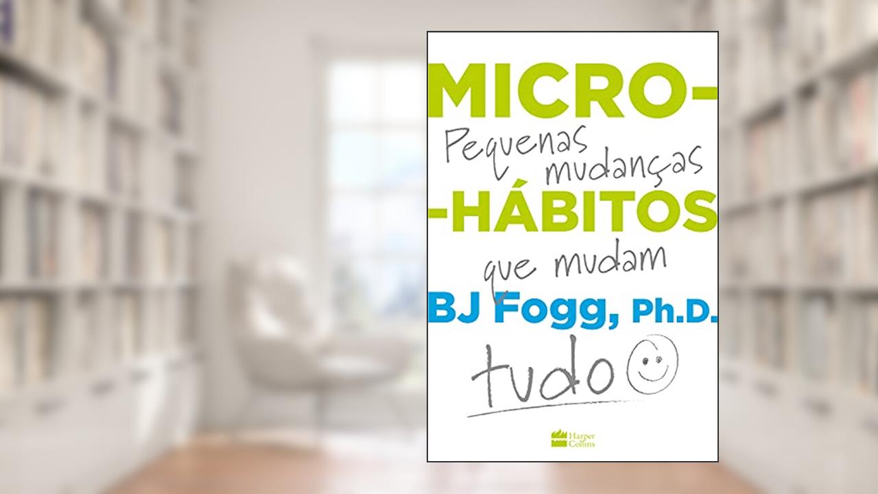 Capa de Micro-hábitos: As pequenas mudanças que mudam tudo, do autor B.J. Fogg