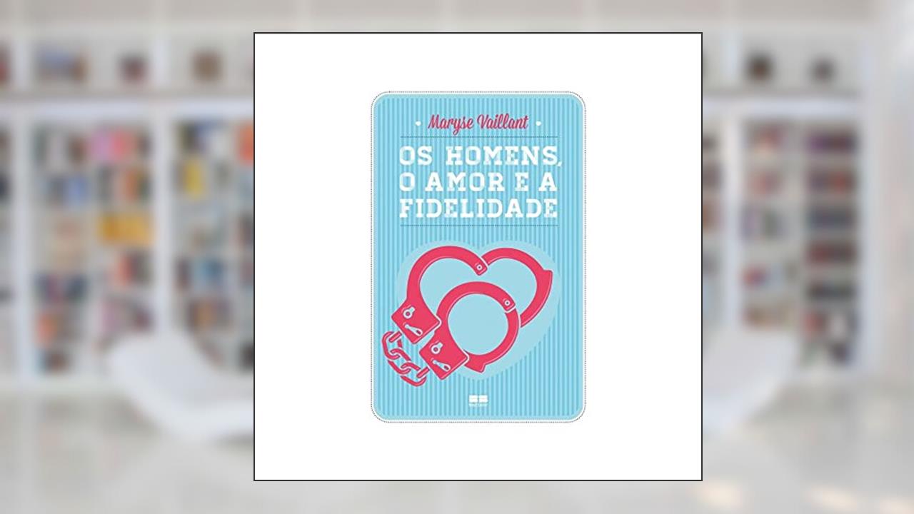 Capa de Os homens, o amor e a fidelidade, do autor Maryse Vaillant
