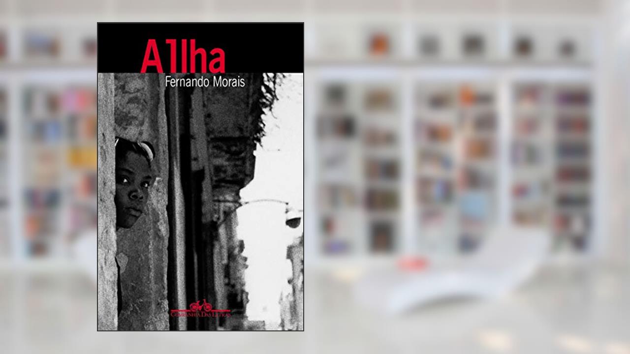 Capa de A ilha: Um repórter brasileiro no país de Fidel Castro, do autor Fernando Morais