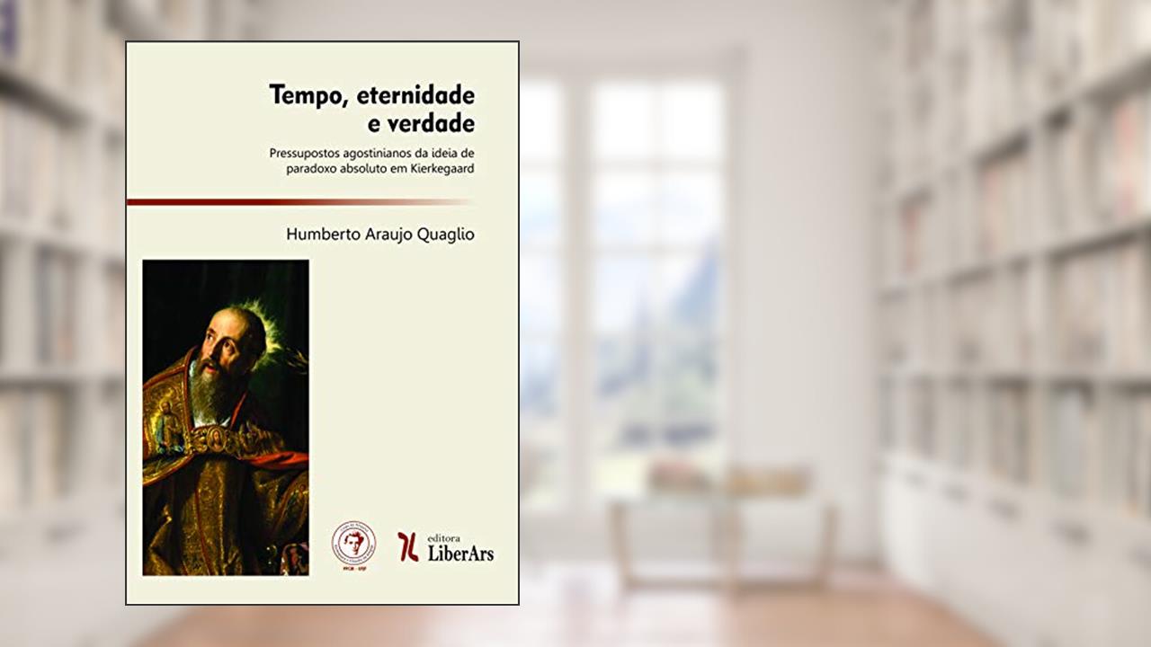 Capa de Tempo, Eternidade e Verdade. Pressupostos Agostinianos da Ideia de Paradoxo Absoluto em Kierkegaard, do autor Humberto Araujo Quaglio De Souza