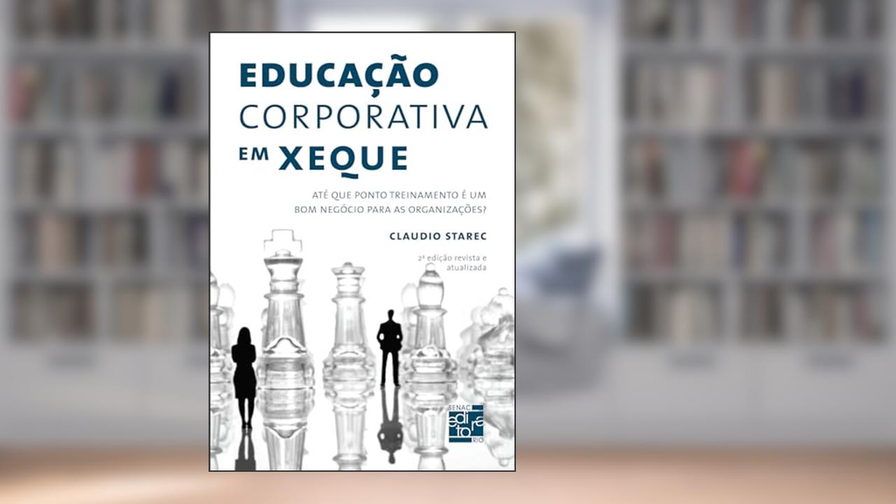 Capa de Educação corporativa em xeque: Até que ponto treinamento é um bom negócio para as organizações?, do autor Claudio Starec