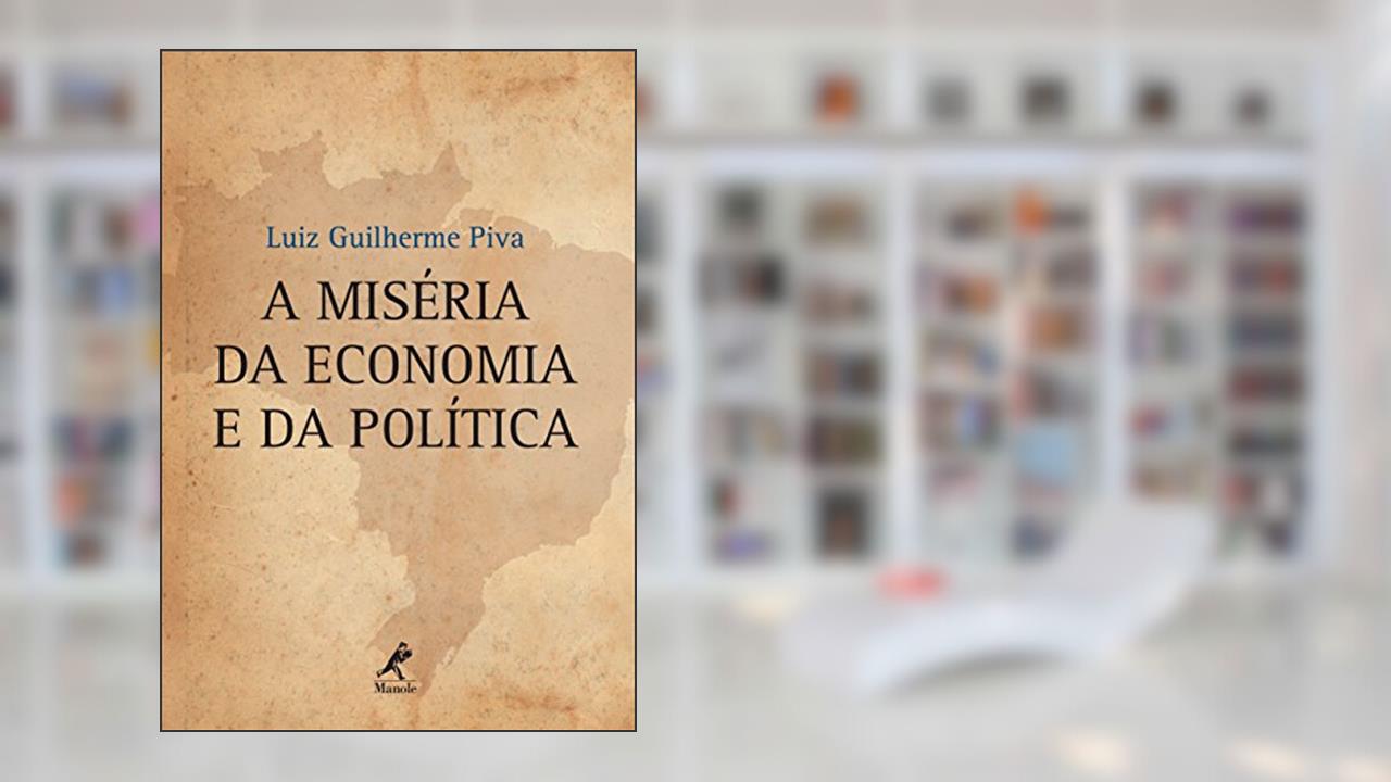 Capa de A miséria da economia e da política, do autor Luiz Guilherme Piva
