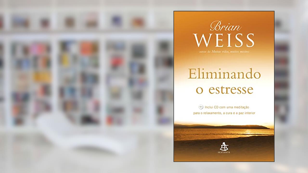 Capa de Eliminando o estresse: Inclui CD com uma meditação para o relaxamento, a cura e a paz interior, do autor Brian Weiss