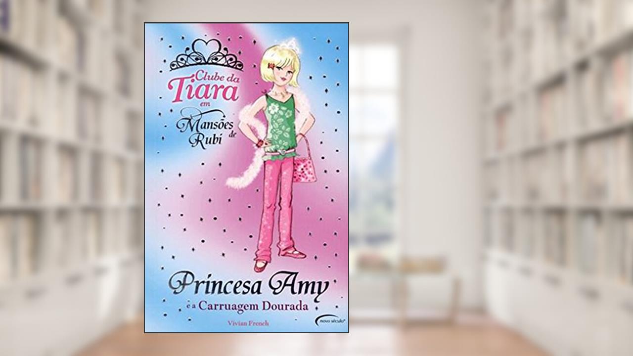 Capa de Princesa Amy e a Carruagem Dourada - Coleção Clube da Tiara em Mansões de Rubi, do autor Vivian French
