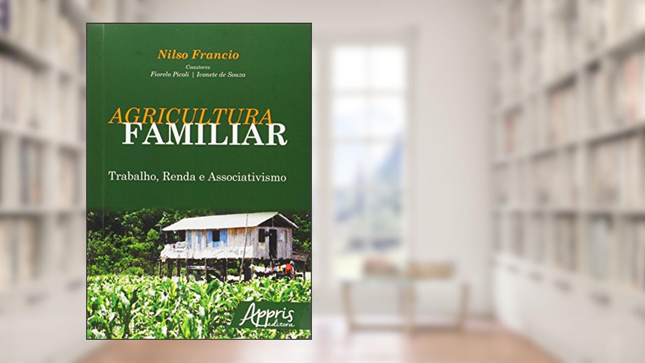 Capa de Agricultura familiar: trabalho, renda e associativismo, do autor Nilso Francio