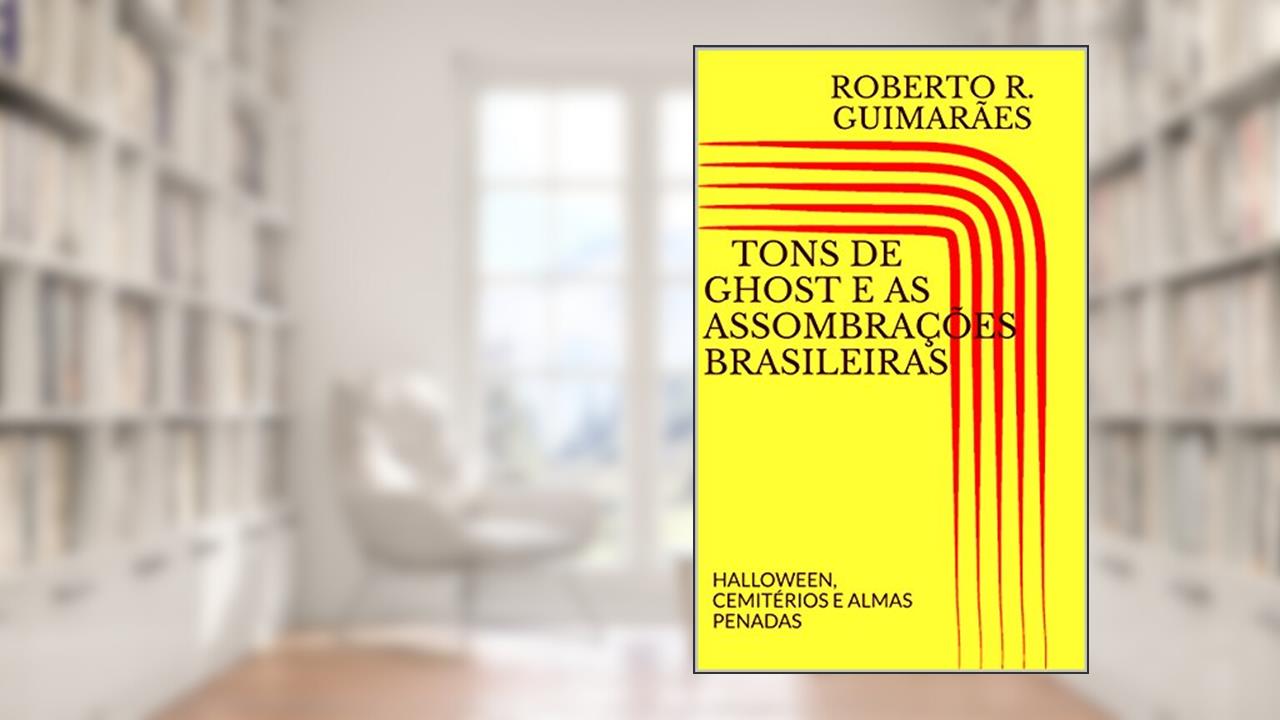 Capa de TONS DE GHOST E AS ASSOMBRAÇÕES BRASILEIRAS: HALLOWEEN, CEMITÉRIOS E ALMAS PENADAS, do autor ROBERTO R. GUIMARÃES