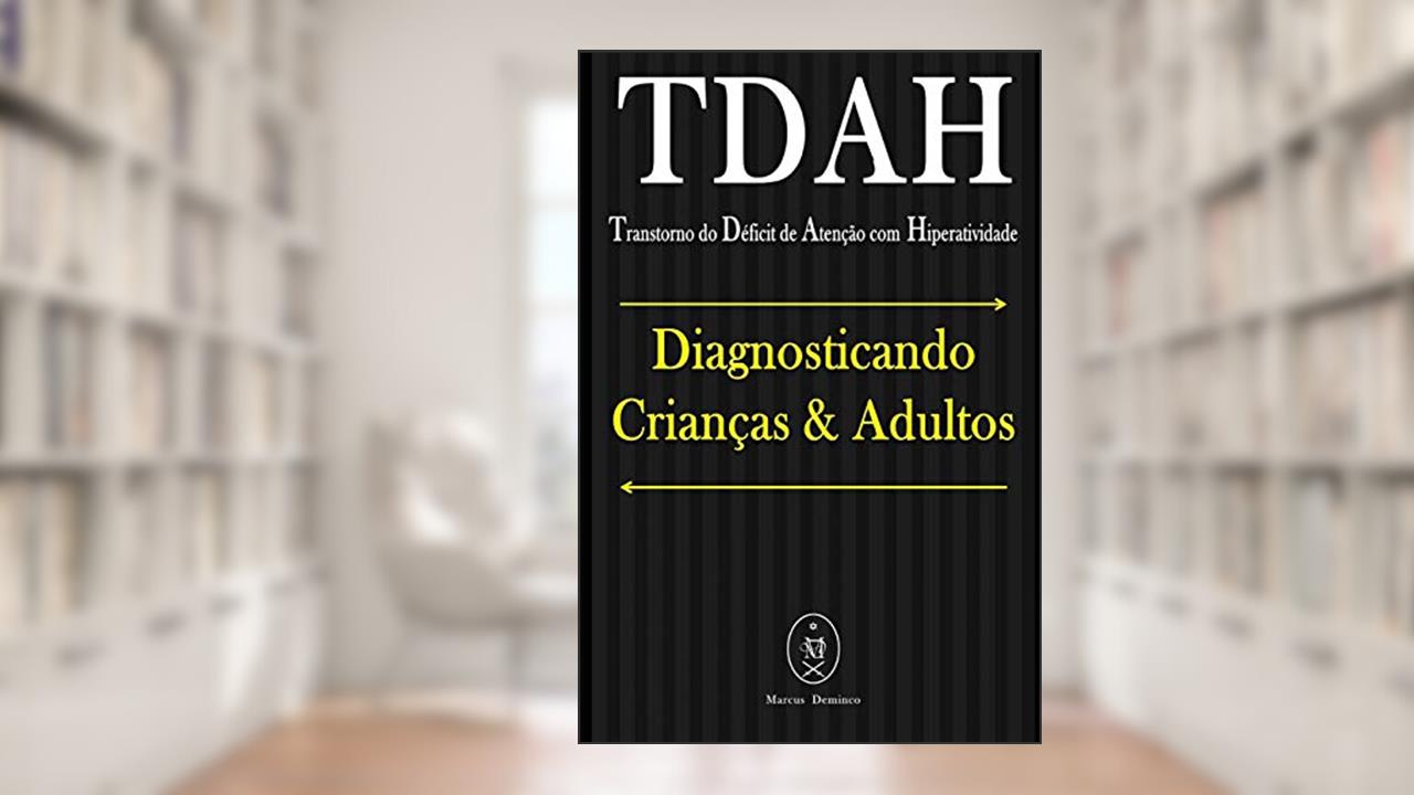 Capa de TDAH (Transtorno do Déficit de Atenção com Hiperatividade). Diagnosticando Crianças & Adultos, do autor Marcus Deminco