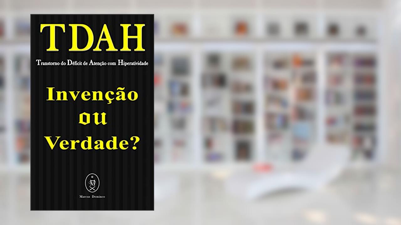 Capa de TDAH - Transtorno do Déficit de Atenção com Hiperatividade. Invenção ou Verdade?, do autor Marcus Deminco