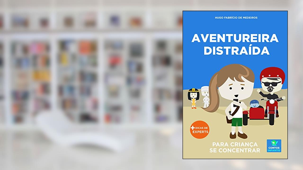 Capa de Livro infantil para o filho se concentrar.: Aventureira Distraída: foco, concentração, educação. (Contos Infantis 12), do autor Hugo Fabrício de Medeiros