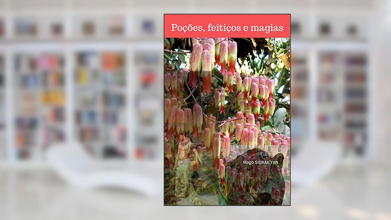 Capa de Poções, feitiços e magias: encantamentos para fazer e desfazer, do autor Mago Sidrak Yan